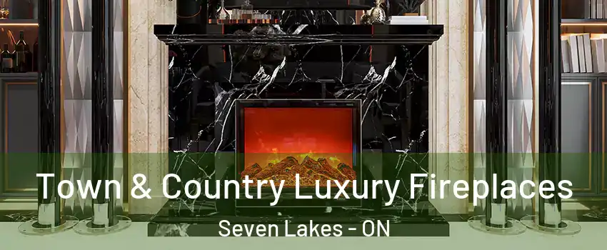  Town & Country Luxury Fireplaces Seven Lakes - ON