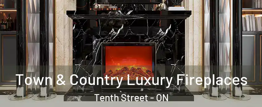  Town & Country Luxury Fireplaces Tenth Street - ON