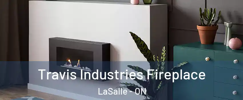  Travis Industries Fireplace LaSalle - ON