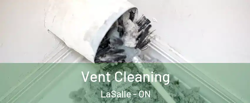 Vent Cleaning LaSalle - ON