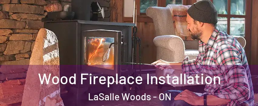  Wood Fireplace Installation LaSalle Woods - ON