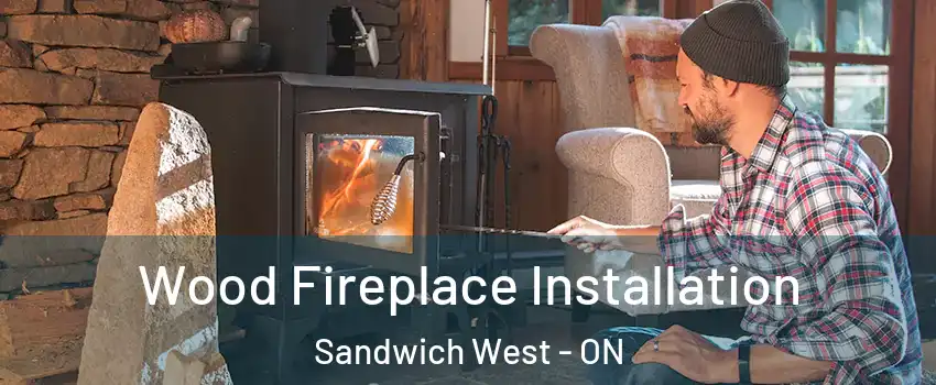  Wood Fireplace Installation Sandwich West - ON