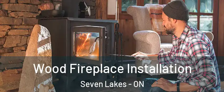  Wood Fireplace Installation Seven Lakes - ON