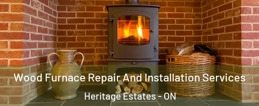  Wood Furnace Repair And Installation Services Heritage Estates - ON