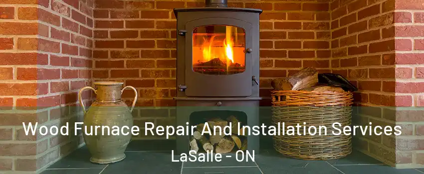  Wood Furnace Repair And Installation Services LaSalle - ON