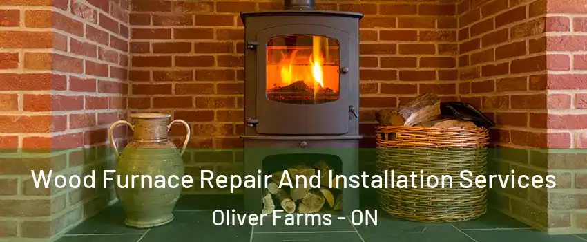  Wood Furnace Repair And Installation Services Oliver Farms - ON
