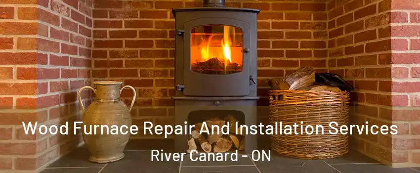  Wood Furnace Repair And Installation Services River Canard - ON