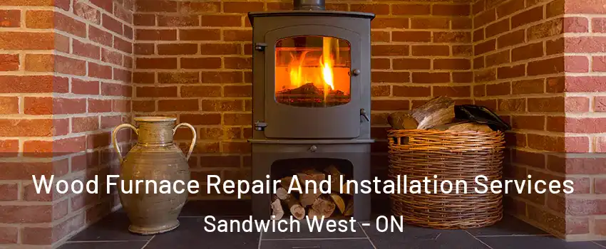  Wood Furnace Repair And Installation Services Sandwich West - ON