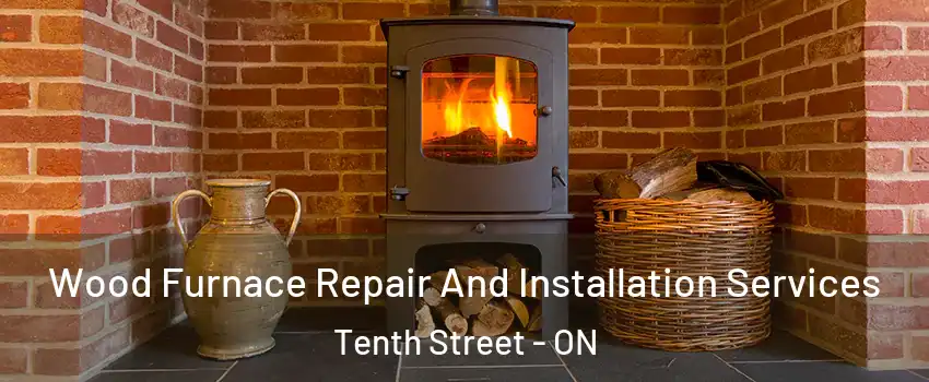  Wood Furnace Repair And Installation Services Tenth Street - ON