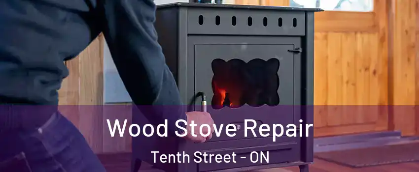  Wood Stove Repair Tenth Street - ON